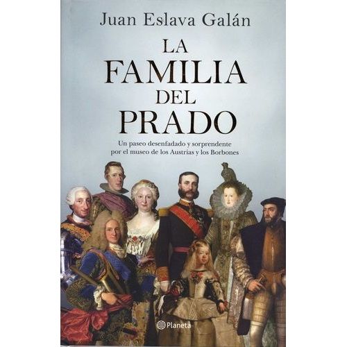 La Familia Del Prado - Un Paseo Desenfadado Y Sorprendente Por El Museo De Los Austrias Y Los Borbones