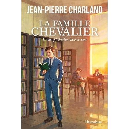 Une Génération Dans Le Vent - La Famille Chevalier, Tome 1