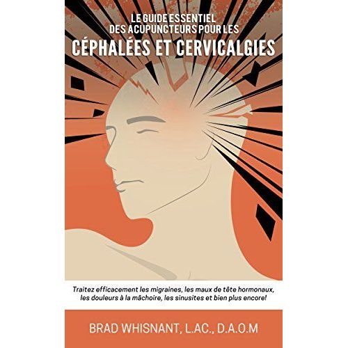 Le Guide Essentiel Des Acupuncteurs Pour Les Céphalées Et Cervicales