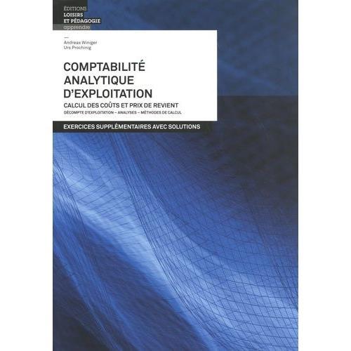 Comptabilité Analytique D'exploitation - Calcul Des Coûts Et Prix De Revient - Exercices Supplémentaires Avec Solutions
