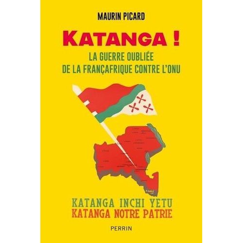 Katanga ! - La Guerre Oubliée De La Françafrique Contre L'onu