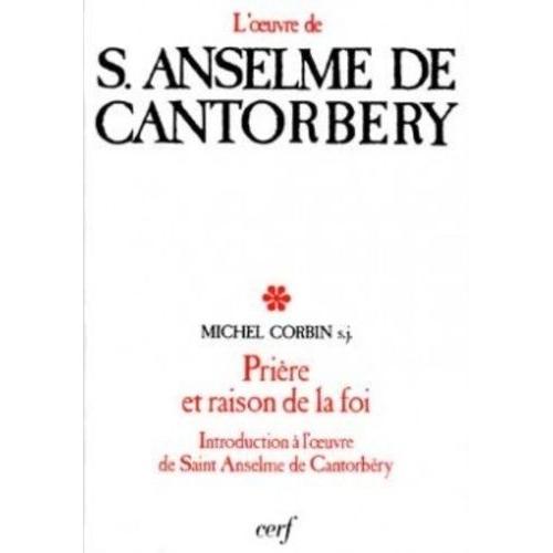 Prière Et Raison De La Foi - Introduction À L'oeuvre De S. Anselme De Cantorbéry
