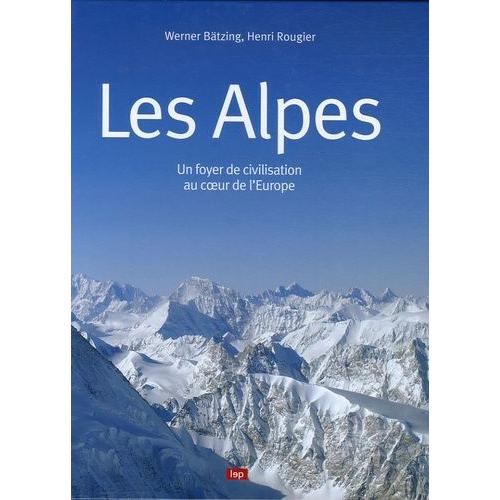 Les Alpes - Un Foyer De Civilisation Au Coeur De L'europe