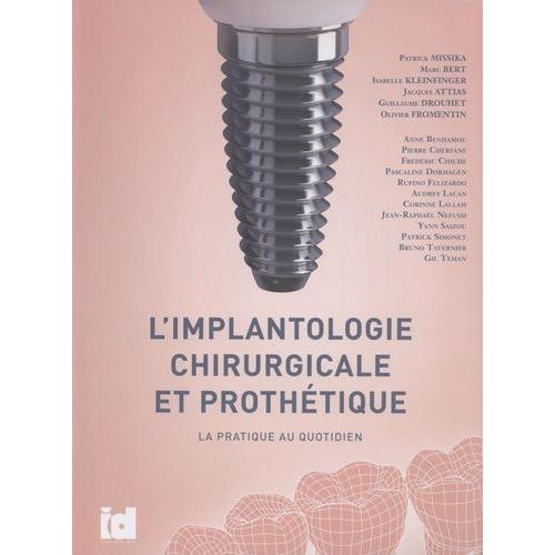 L'implantologie Chirurgicale Et Prothétique - La Pratique Au Quotidien