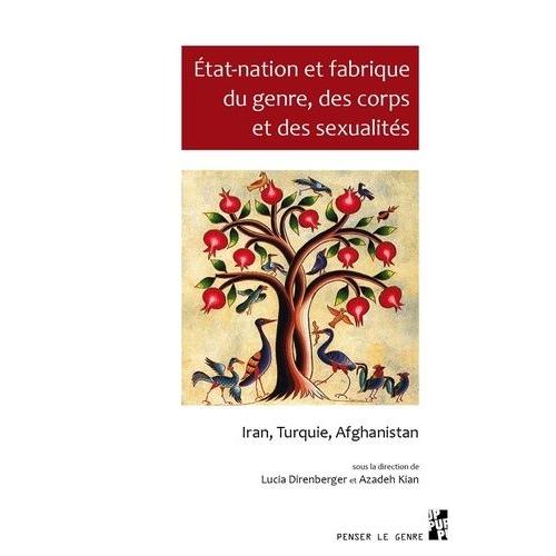 Etat-Nation Et Fabrique Du Genre, Des Corps Et Des Sexualités - Iran, Turquie, Afghanistan