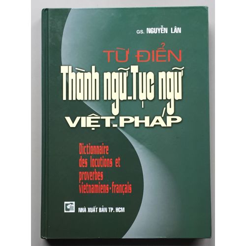 Tu Dien Thanh Ngu-Tuc Ngu Viêt-Phap Dictionnaire Des Locutions Et Proverbes Vietnamiens-Français