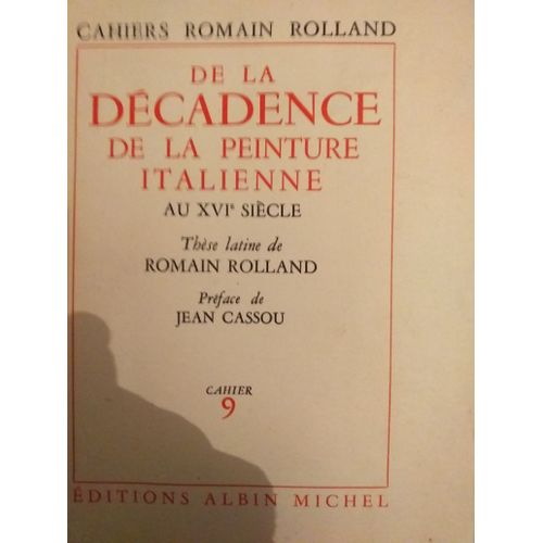 Cahiers Romain Rolland N° 9 : De La Décadence De La Peinture Italienne Au Xvième Siècle. Thèse Latine De Romain Rolland. Préface De Jean Cassou.