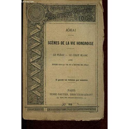 Nouvelle Bibliothèque Populaire N°59 : Scènes De La Vie Hongroise. : Le Fléau. Le Chat Blanc. Avec Etude Sur La Vie Et L Oeuvre De Jokai
