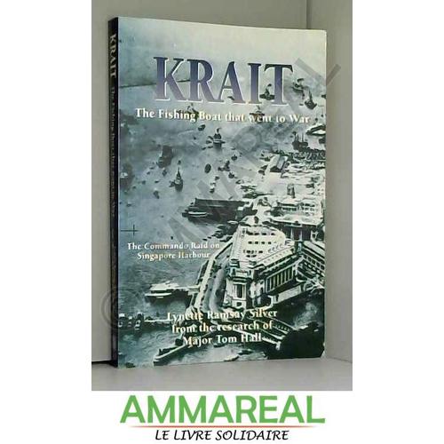 Krait. The Fishing Boat That Went To War. The Commando Raid On Singapore Harbour