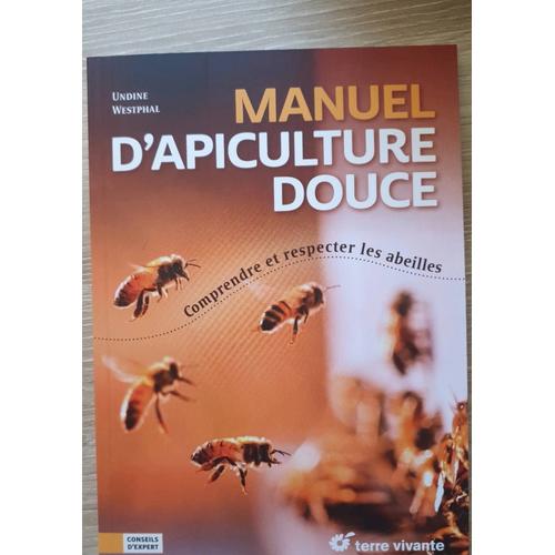 Manuel D?Apiculture Douce - Comprendre Et Respecter Les Abeilles