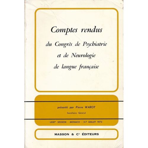 Comptes Rendus Du Congrès De Psychiatrie Et De Neurologie De Langue Française. Lxxie Session. Monaco. 2 - 7 Juillet 1973