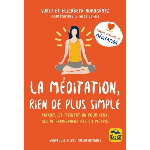 La Méditation, Rien De Plus Simple - Manuel De Méditation Pour Ceux Qui Ne Parviennent Pas À S'y Mettre