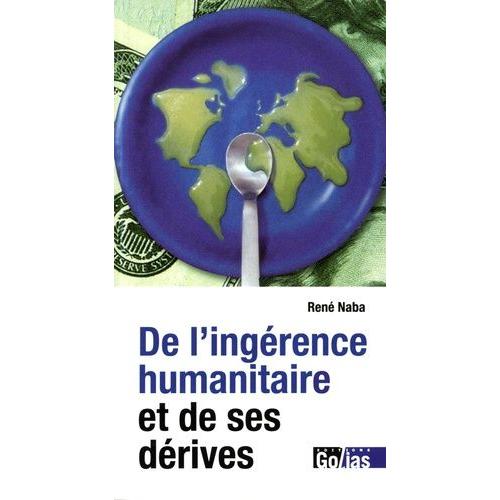 De L'ingérence Humanitaire Et De Ses Dérives