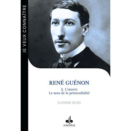 René Guénon - Tome 2, L'oeuvre : Le Sens De La Primordialité