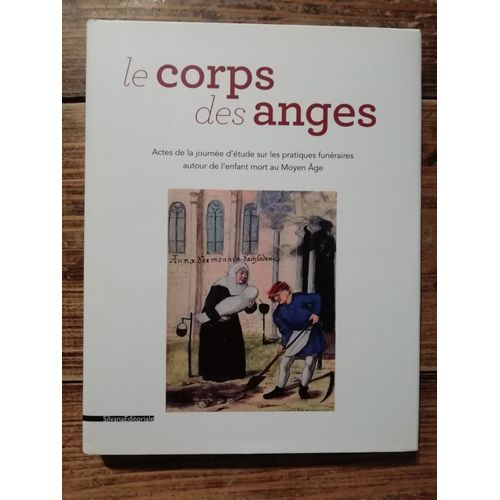 Le Corps Des Anges Actes De La Journée D'études Sur Les Pratiques Funéraires Autour De L'enfant Mort Au Moyen Age