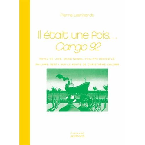 Il Était Une Fois...Cargo 92 - Royal De Luxe, Mano Negra, Philippe Decouflé, Philippe Genty Sur La Route De Christophe Colomb