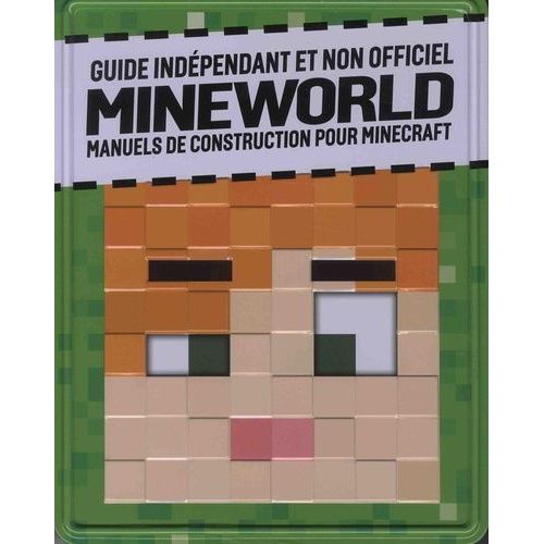 Guide Indépendant Et Non Officiel Mineworld - Manuels De Construction Pour Minecraft