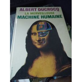 La Merveilleuse Machine Humaine Albert Ducrocq