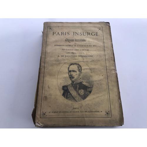 Paris Insurgé,Histoire Illustrée Des Evenements Accomplis Du 18/03 Au 28/05 1871