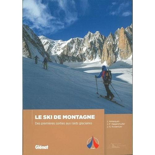 Ski De Montagne - Des Premières Sorties Aux Raids Glaciaires