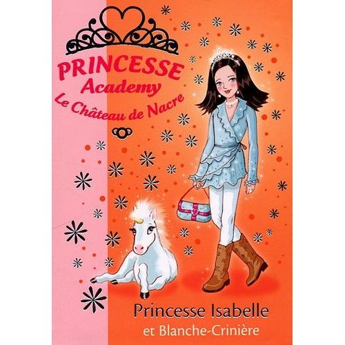 Princesse Academy - Le Château De Nacre Tome 25 - Princesse Isabelle Et Blanche-Crinière