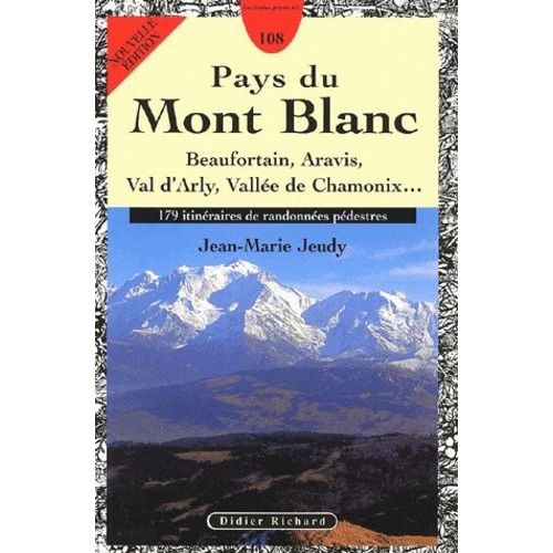 Pays Du Mont-Blanc - Beaufortain, Aravis, Val D'arly, Vallée De Chamonix - 179 Itinéraires De Randonnées Pédestres