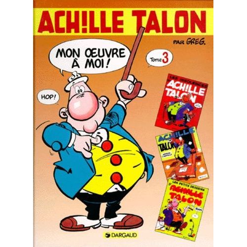 Achille Talon, Mon Oeuvre À Moi ! Tome 3 - Les Insolences D'achille Talon - Achille Talon Méprise L'obstacle - Les Petits Desseins D'achille Talon