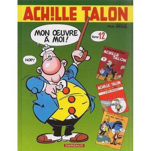 Achille Talon, Mon Oeuvre À Moi ! Tome 12 - L'incorrigible Achille Talon - Achille Talon À Bout Portant - Achille Talon N'a Pas Tout Dit