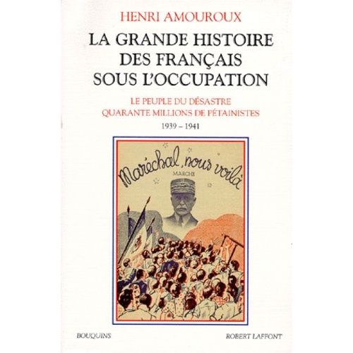 La Grande Histoire Des Français Sous L'occupation - Volume 1, Le Peuple Du Désastre, Quarante Millions De Pétainistes 1939-1941