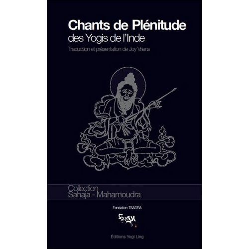 Chants De Plénitude Des Yogis De L'inde - Huit Anthologies De Distiques Doha Dzeu Gyé