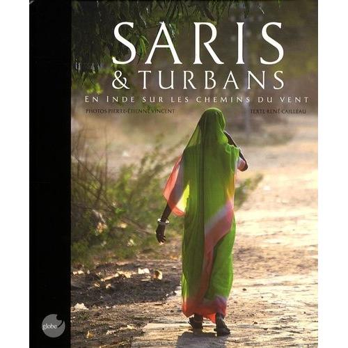 Saris & Turbans - En Inde Sur Les Chemins Du Vent