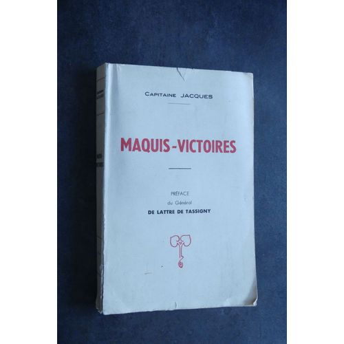 Maquis Victoires. Préface Du Général De Lattre De Tassigny.