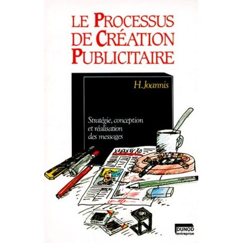 Le Processus De Creation Publicitaire - Stratégie, Conception Et Réalisation Des Messages, 4ème Édition