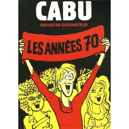 Cabu Reporter-Dessinateur - Les Années 70