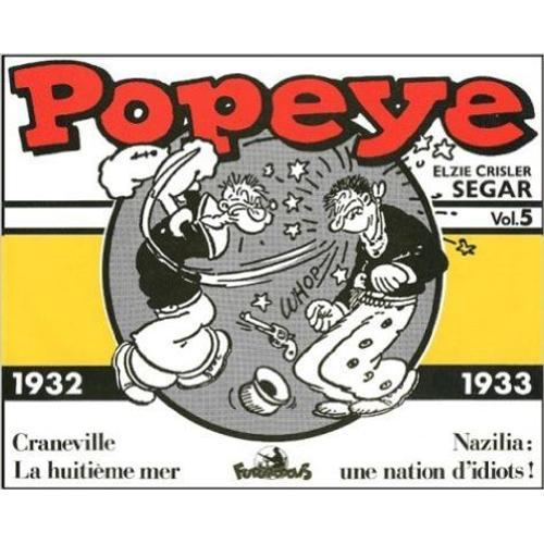 Popeye Volume 5 : 1932-1933 - Craneville - La Huitième Mer - Nazilia - Une Nation D'idiots