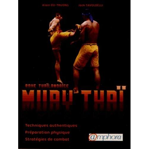 Muay Thaï, Boxe Thaïlandaise - Techniques Authentiques, Préparation Physique, Stratégies De Combat