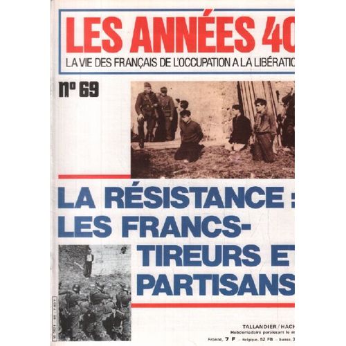 Les Années 40/ La Vie Des Français De L'occupation À La Liberation / N°69 / La Resistance: Les Francs Tireurs Et Partisans