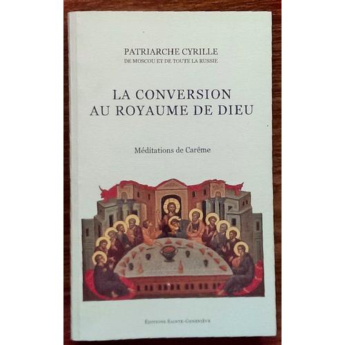 Patriarche Cyrille : Conversion Au Royaume De Dieu: Méditations De Carême