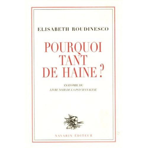 Pourquoi Tant De Haine ? - Anatomie Du Livre Noir De La Psychanalyse