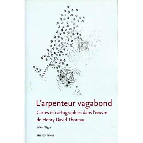 L'arpenteur Vagabond - Cartes Et Cartographies Dans L'oeuvre De Henry David Thoreau