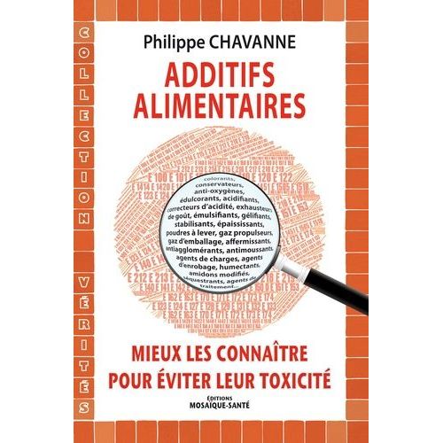 Additifs Alimentaires - Mieux Les Connaître Pour Éviter Leur Toxicité
