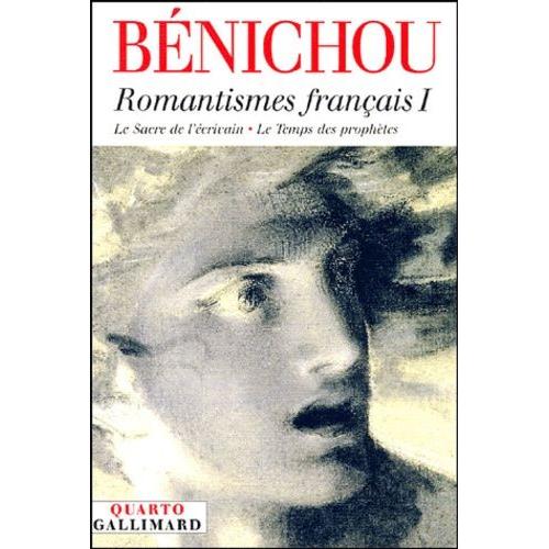 Romantismes Français - Tome 1, Le Sacre De L'écrivain - Le Temps Des Prophètes