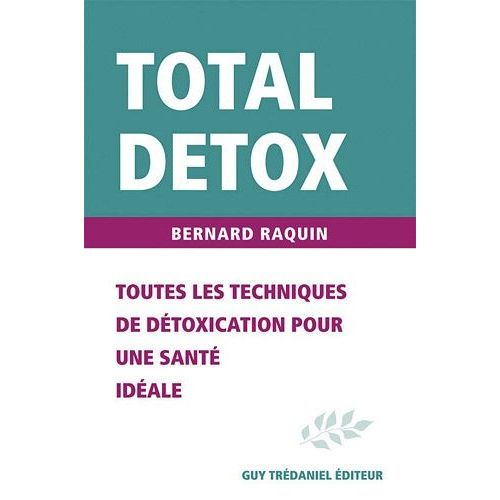 Total Détox - Toutes Les Techniques De Détoxification Pour Une Santé Idéale