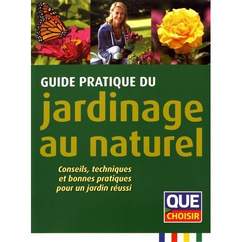 Guide Pratique Du Jardinage Au Naturel - Conseils, Techniques Et Bonnes Pratiques Pour Un Jardin Réussi