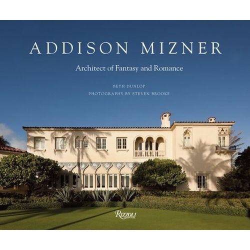 Addison Mizner - Architect Of Fantasy And Romance