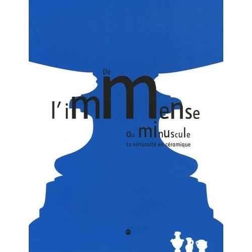 De L'immense Au Minuscule - La Virtuosité En Céramique 23 Novembre 2005 - 20 Mars 2006