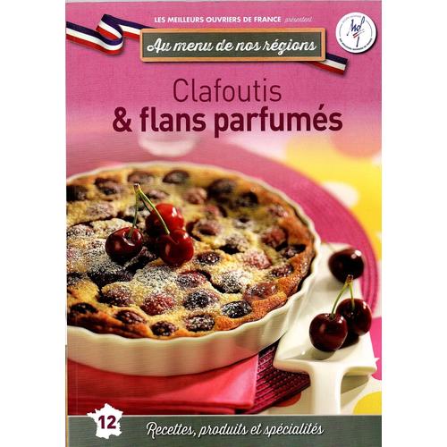 Clafoutis Et Flans Parfumes - Au Menu De Nos Regions