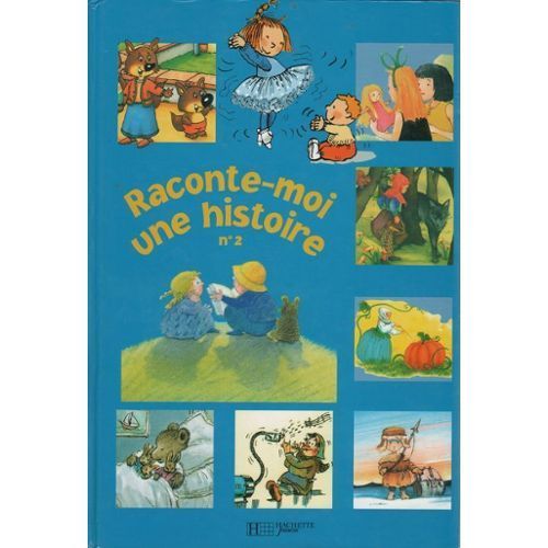 Raconte Moi Une Histoire N°2 - Hachette Junior - Cendrillon, Boucle D'or, Le Petit Poucet, Blanche Neige,... - 18 Histoires - 2001