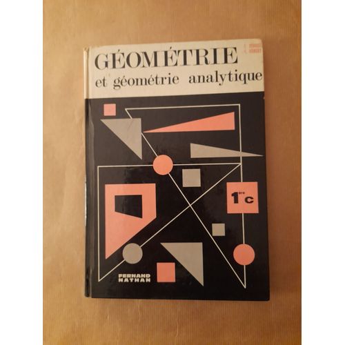 Livre Mathématiques Géométrie Et Géométrie Analytique 1re C, Lebossé Et Hémery, 1966