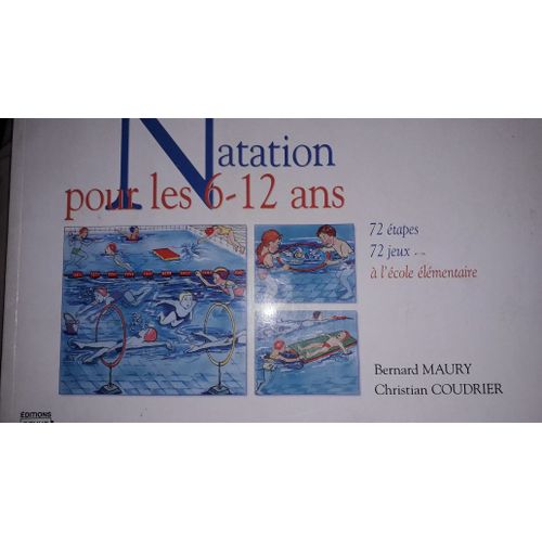 Natation Pour Les 6-12 Ans - 72 Etapes, 72 Jeux A L'ecole Elementaire